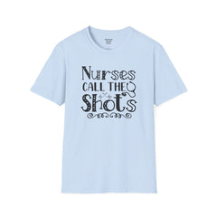 Nurses Call The Shots - Unisex Softstyle T-Shirt | Nurse Awareness,Medical Wear,Gift For Him,Scrubs Lover,Hospital Staff,Gift For Her,RN