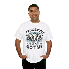 True Story A Pod Of Orcas GOT ME - Unisex Garment-Dyed T-shirt