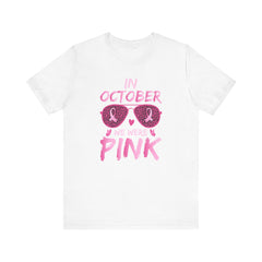 In October We Wear Pink - Graphic Unisex Jersey Short Sleeve Tee