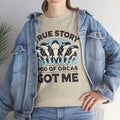 True Story A Pod Of Orcas GOT ME - Unisex Garment-Dyed T-shirt