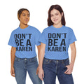 BOLD Don't Be A Karen = Unisex Heavy Cotton Tee