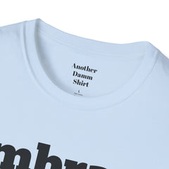 Embrace The Suck Unisex Softstyle T-Shirt