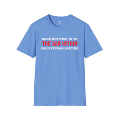 Dare Not Give In To The War Within END VETERAN SUICIDE - Unisex Softstyle T-Shirt