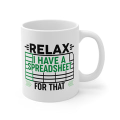 Funny Spreadsheet Ceramic Mug - Relax I Have A Spreadsheet For That - Perfect Gift for Office Workers & Data Analysts