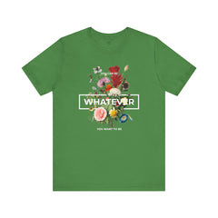 You Can Be WHATEVER You Want To Be Floral Unisex Tee