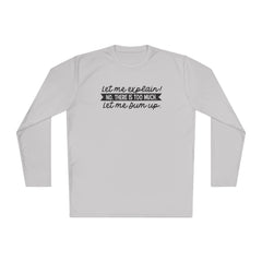 Let me explain. No, there is too much. Let me sum up  - Unisex Lightweight Long Sleeve Tee / Princess Bride / For Him / For Her / Montoya
