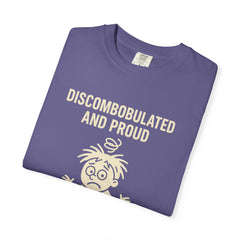 Discombobulated and Proud T-Shirt, Fun Graphic Tee, Quirky Apparel, Gift for Friends, Humorous Shirt, Casual Wear