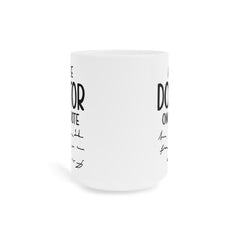 Funny Doctor Quote Ceramic Mug