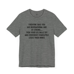 Funny Amputee Quote - Unisex Short Sleeve Tee,Amputee Awareness,Gift For Him,Gift For Her,Fun Amputee Gift,Leg Amputee,Limb Loss Awareness