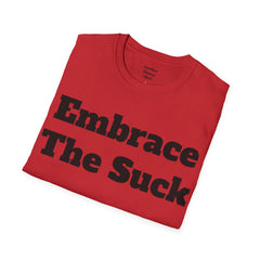 Embrace The Suck Unisex Softstyle T-Shirt