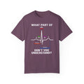 What Part of an EKG Wave Form Don't You Understand, Comfort Colors Unisex Garment-Dyed T-shirt