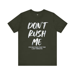 Don't Rush Me Unisex Short Sleeve Tee - Perfect for Procrastinators!