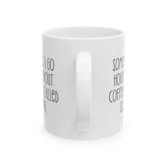 Sometimes I Go Hours Without Coffee Its Called Sleeping, Ceramic Mug, (11oz, 15oz)