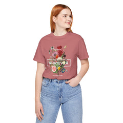 You Can Be WHATEVER You Want To Be Floral Unisex Tee