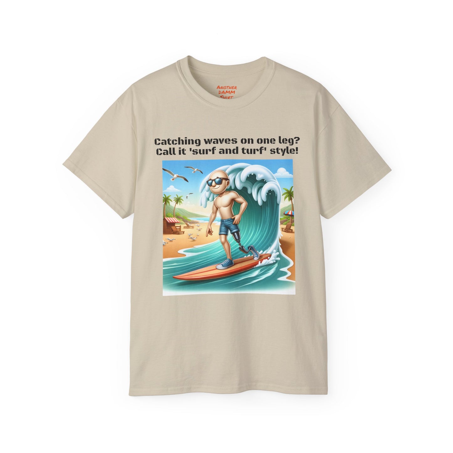 Amputees The Surf Is Up! -  Unisex Ultra Cotton Tee | Amputee Humor, Leg Amputee, Limb Awareness, Fun Prosthetic Apparel, Fun Amputee Tee