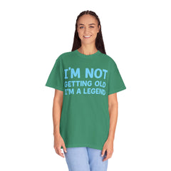 I’m Not Getting Old I’m A Legend T-Shirt — Funny Birthday Tee for Men & Women