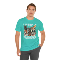 If You Hurt My Dog - Unisex Jersey Short Sleeve Tee