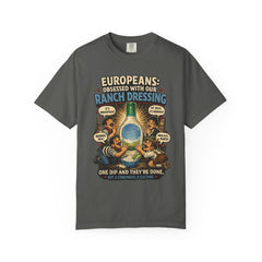 Ranch Dressing Funny T‑Shirt — "Europeans: Obsessed With Our Ranch Dressing"