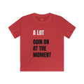 Kids Softstyle Tee, A Lot Going On At The Moment Shirt