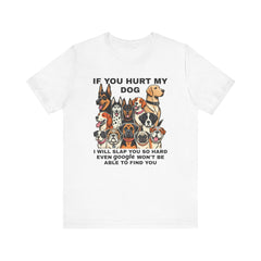 If You Hurt My Dog - Unisex Jersey Short Sleeve Tee