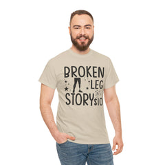 Amputee Humor Broken Leg Story $10  - Unisex Heavy Cotton Tee