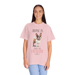 Frenchie Dog T-Shirt — "Home Is Where the Frenchie Is" Cute Pet Lover Tee