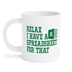 Funny Excel Ceramic Mug - "Relax I Have a Spreadsheet for That" 11oz/15oz/20oz