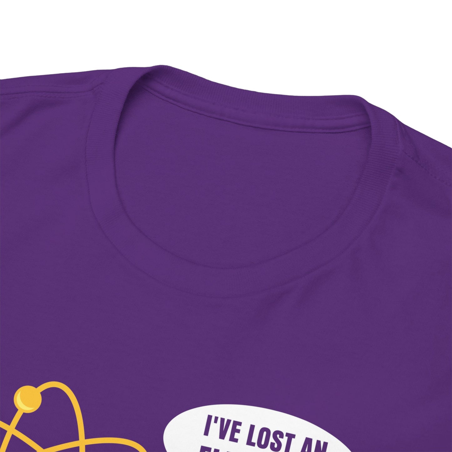 I've Lost An Electron Funny Science Graphic - Unisex Heavy Cotton Tee