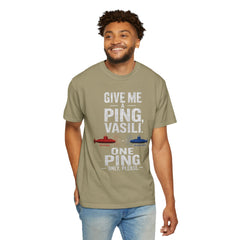 Hunt For Red October Give Me A Ping  Vasili Unisex Garment-Dyed T-shirt