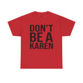 BOLD Don't Be A Karen = Unisex Heavy Cotton Tee