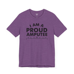 Im A Proud Amputee! - Unisex Jersey Short Sleeve Tee | Amputee Awareness,Limb Awareness,Leg Amputee,Gift For Him,Gift For Her, Arm Amputee