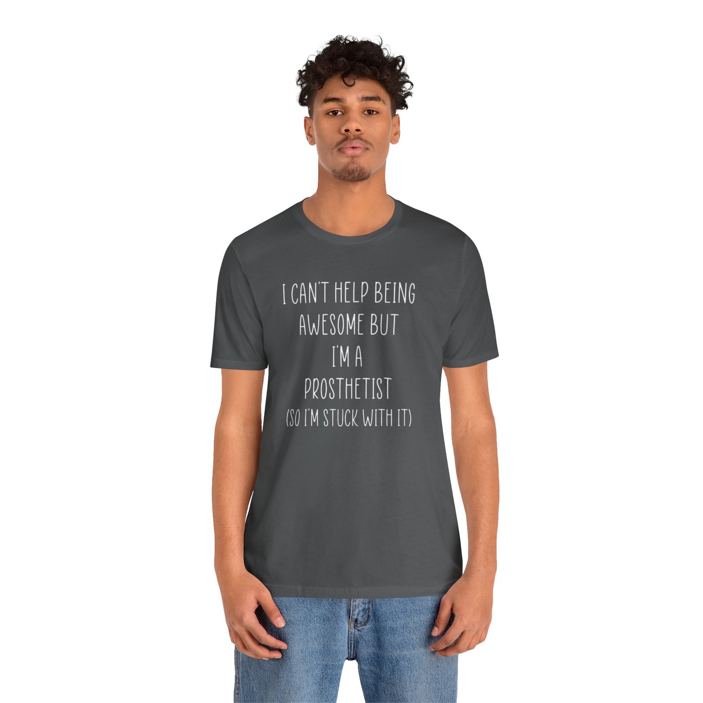 Prosthetist Awesome and Stuck With It - Graphic Unisex T Shirt