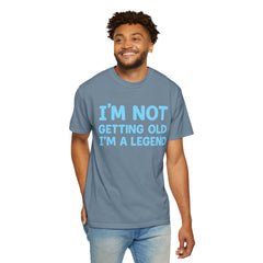 I’m Not Getting Old I’m A Legend T-Shirt — Funny Birthday Tee for Men & Women