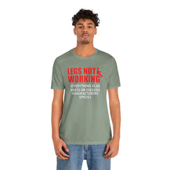 LEGS NOT WORKING Fun Quote - Graphic Unisex T Shirt