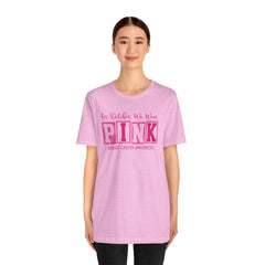 In October We Wear PINK, Breast Cancer Awareness - Graphic Unisex Jersey Short Sleeve Tee