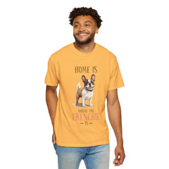 Frenchie Dog T-Shirt — "Home Is Where the Frenchie Is" Cute Pet Lover Tee