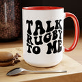 Talk Rugby To Me 15 oz Mug,Rugby mug,rugby coffee mug,rugby fan gift,scrum lover gift,hooker rugby gift,ruck fan gift,rugby player present