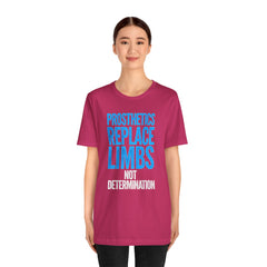 Inspirational Unisex Jersey Tee - "Prosthetics Replace Limbs, Not Determination"