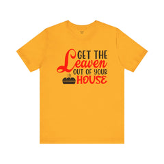 Get Your Leaven Out Your House Passover Graphic Unisex Tee