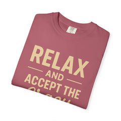 Relax and Accept the Crazy Unisex Garment-Dyed T-Shirt, Funny Tee, Casual Wear, Gift Idea, Relaxation Shirt, Summer Fashion