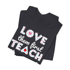 Teacher Tee Shirt - Unisex Jersey Short Sleeve Tee LOVE them first TEACH them second Quote