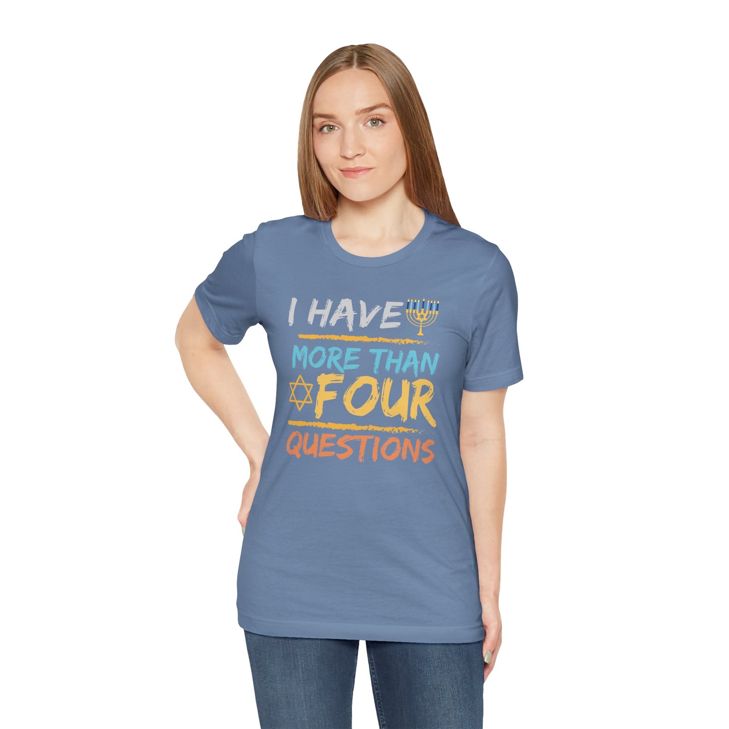 I Have More Than Four Questions - Unisex Jersey Short Sleeve Tee