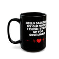 Hello Darkness My Old Friend, I Think I Stood Up Too Soon Again Graphic Black Mug (11oz, 15oz)