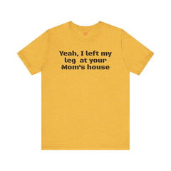 Funny Amputee Quote - Unisex Short Sleeve Tee,Amputee Awareness,Gift For Him,Leg Amputee,Limb Loss Awareness,Unique Amputee Gift,