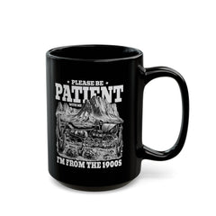 Please Be Patient With Me Im From The 1900s, Graphic Black Mug (11oz, 15oz)