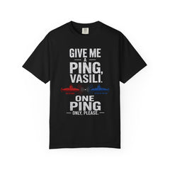 Hunt For Red October Give Me A Ping  Vasili Unisex Garment-Dyed T-shirt