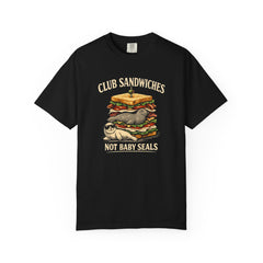Club Sandwiches Not Baby Seals T-Shirt — Dark Humor Animal Rescue Protest Tee