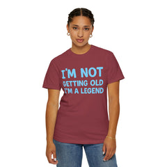 I’m Not Getting Old I’m A Legend T-Shirt — Funny Birthday Tee for Men & Women
