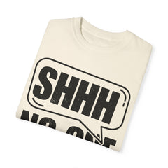 Unisex Garment-Dyed T-Shirt - 'Shhh No One Cares' Statement Tee