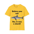 Before You Ask Yes, It Was A Shark Unisex Softstyle T-Shirt  As an amputee it is a funny joke and conversation starter